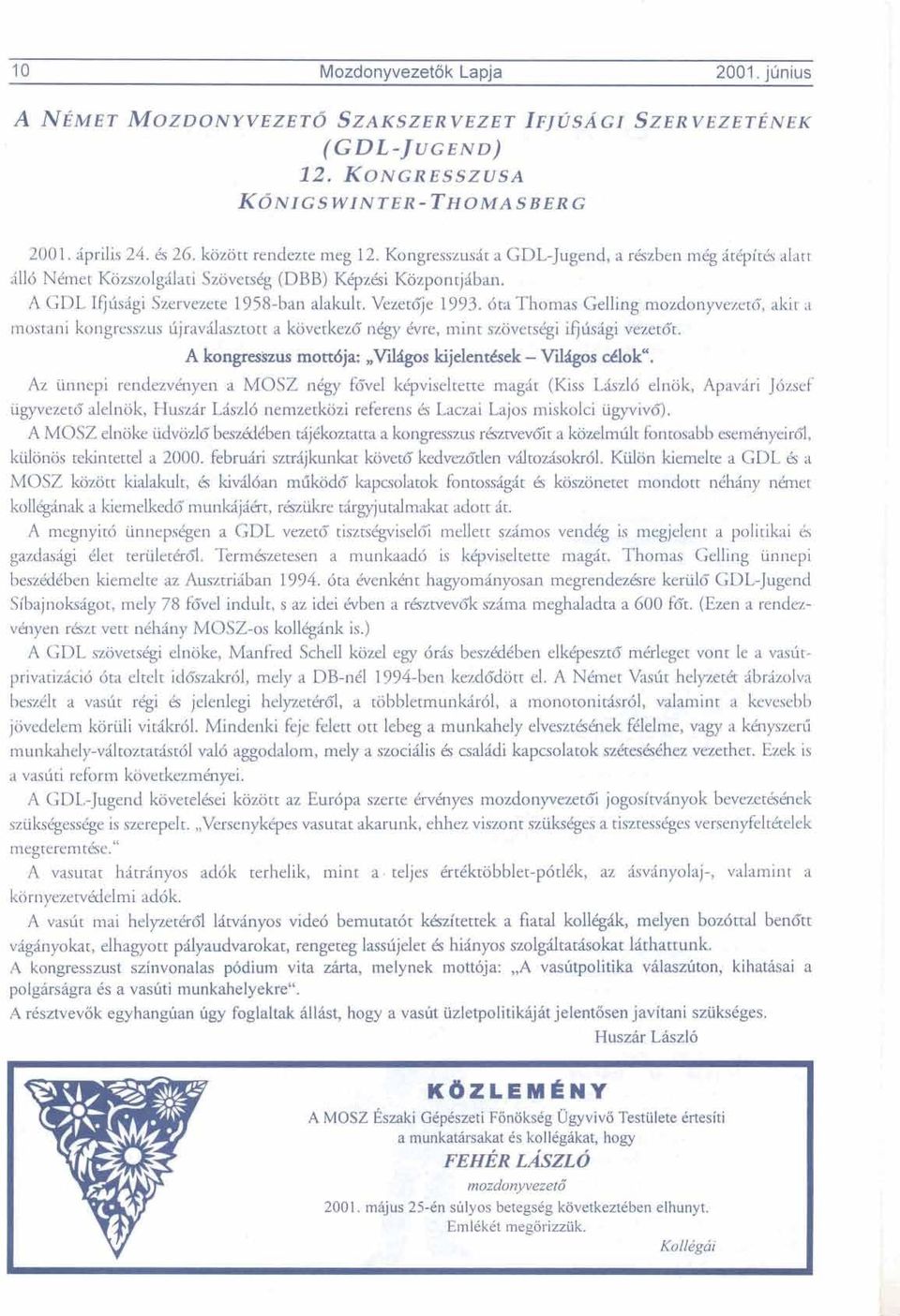 6ta Thomas Gelling mozdonyvez~x6, &it a mostani kongresszus Lijravdasztott a kovetkez6 n& &re, mint szovetsdgi ifjhigi vezezdt. A koqpeszus mott6ja:, Vii kijelend - Viildgos dok".