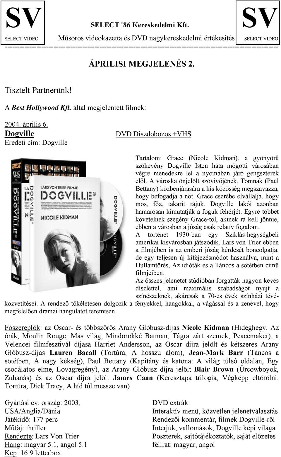 ÁPRILISI MEGJELENÉS 2. Tisztelt Partnerünk! A Best Hollywood Kft. által megjelentett filmek: 2004. április 6.