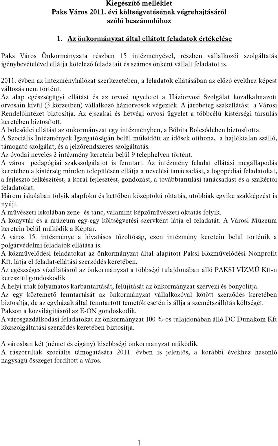 vállalt feladatot is. 2011. évben az intézményhálózat szerkezetében, a feladatok ellátásában az előző évekhez képest változás nem történt.