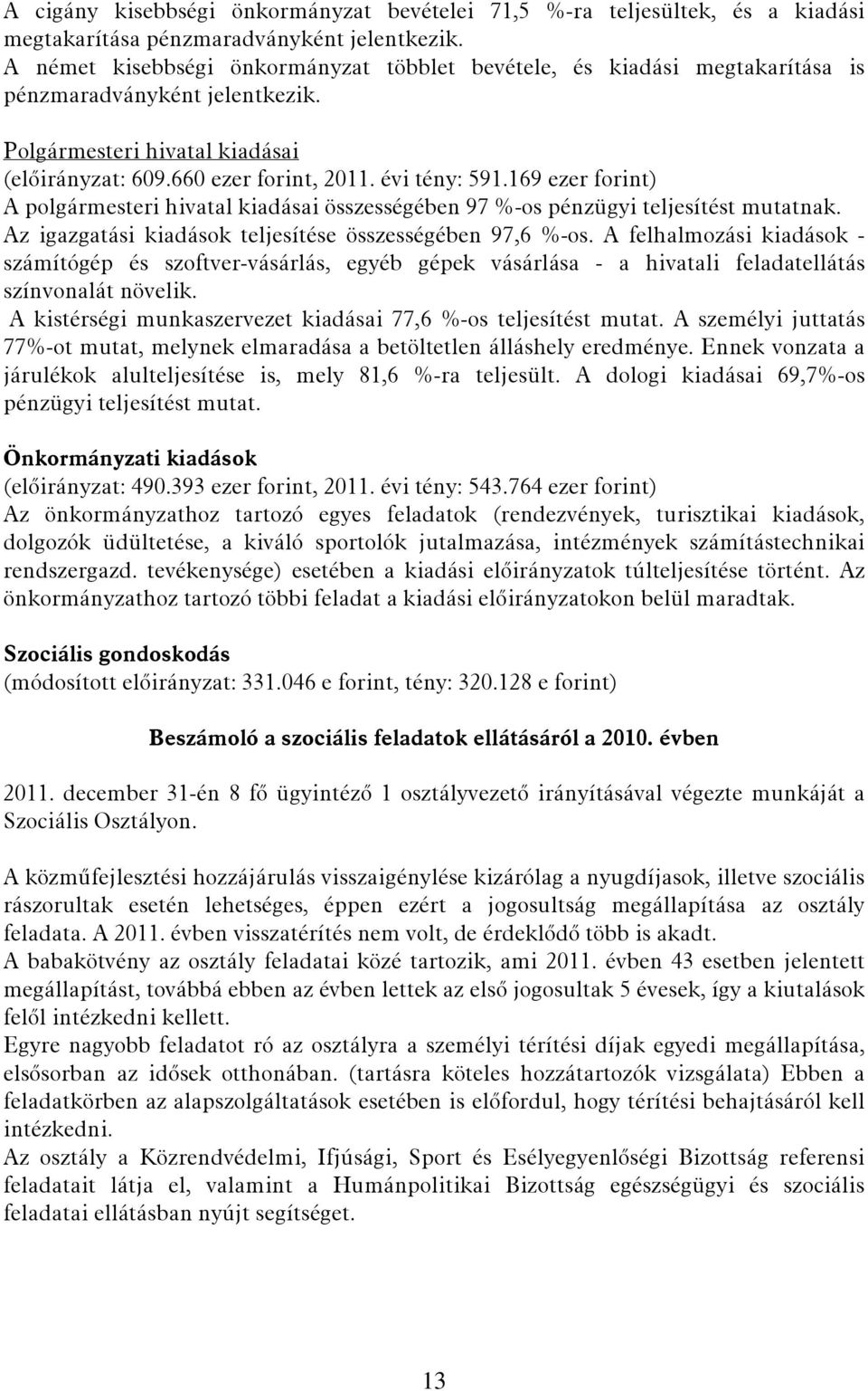 169 ezer forint) A polgármesteri hivatal kiadásai összességében 97 %-os pénzügyi teljesítést mutatnak. Az igazgatási kiadások teljesítése összességében 97,6 %-os.