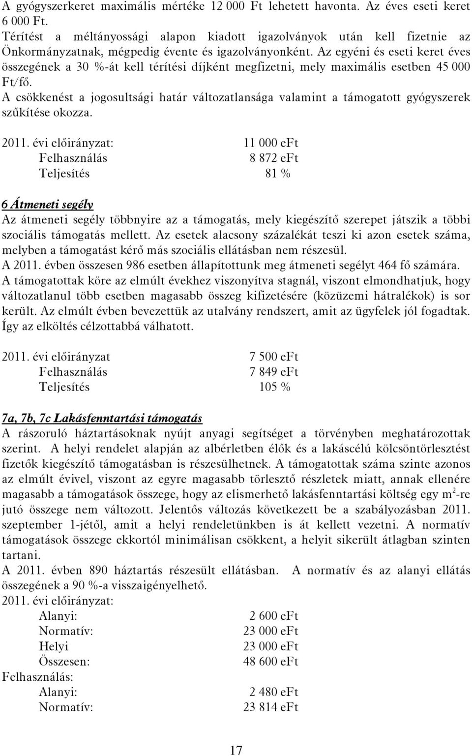 Az egyéni és eseti keret éves összegének a 30 %-át kell térítési díjként megfizetni, mely maximális esetben 45 000 Ft/fő.