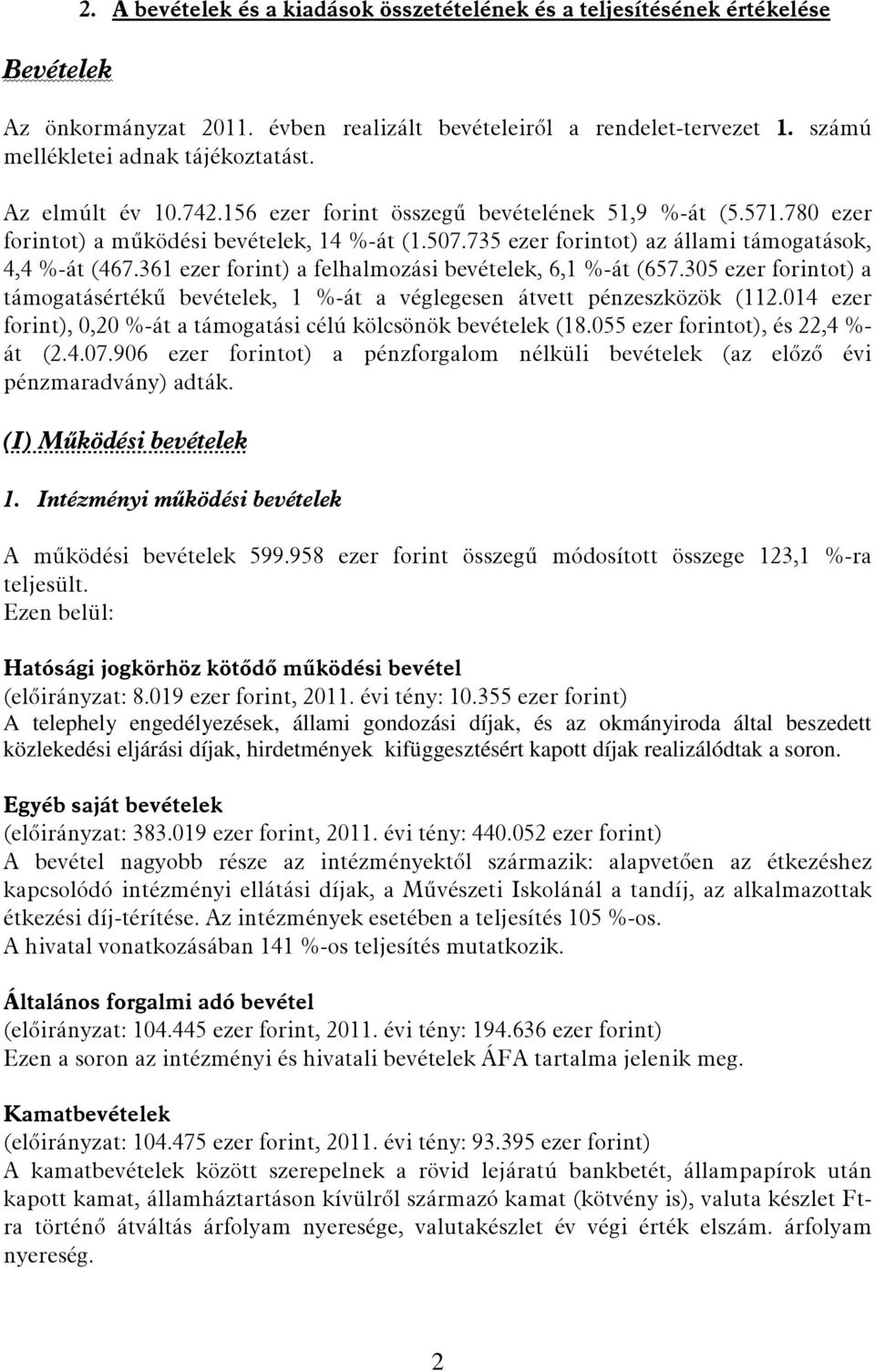 361 ezer forint) a felhalmozási bevételek, 6,1 %-át (657.305 ezer forintot) a támogatásértékű bevételek, 1 %-át a véglegesen átvett pénzeszközök (112.