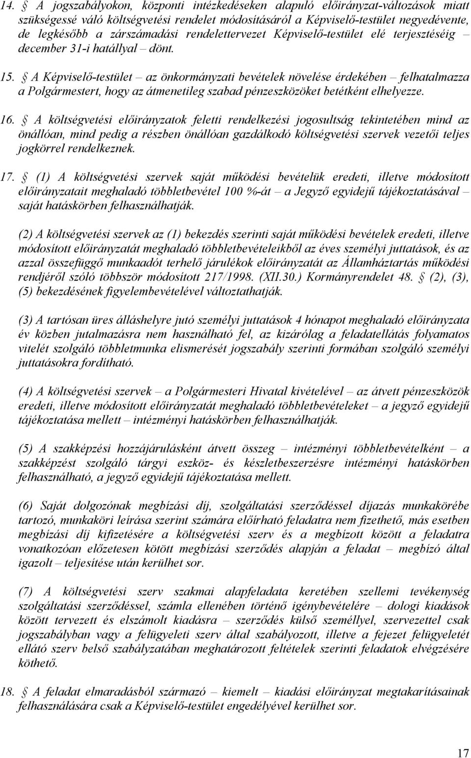 A Képviselő-testület az önkormányzati bevételek növelése érdekében felhatalmazza a Polgármestert, hogy az átmenetileg szabad pénzeszközöket betétként elhelyezze. 16.