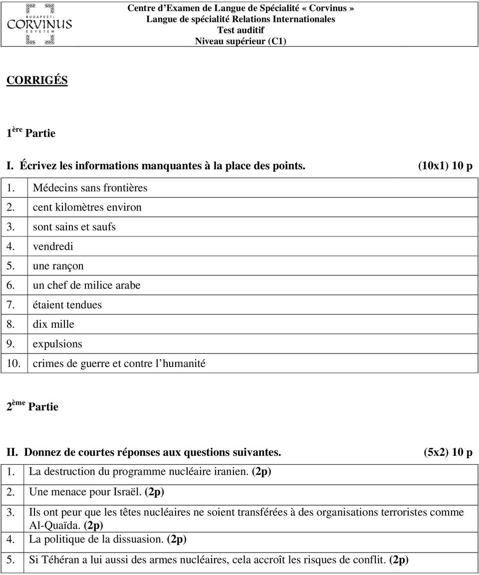 un chef de milice arabe 7. étaient tendues 8. dix mille 9. expulsions 10. crimes de guerre et contre l humanité 2 ème Partie II. Donnez de courtes réponses aux questions suivantes. 1. La destruction du programme nucléaire iranien.