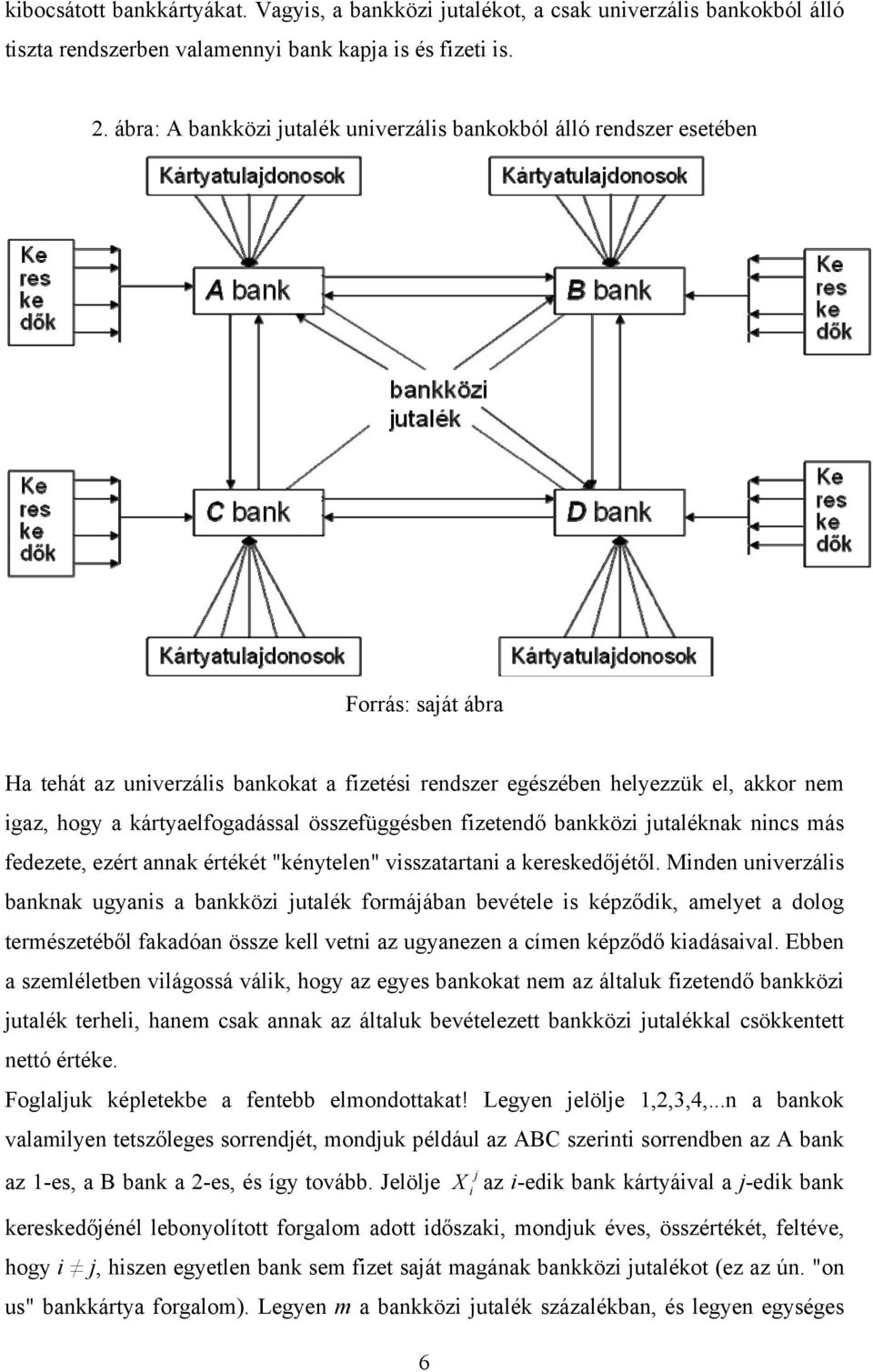 összefüggésben fzetendő bankköz utaléknak nncs más fedezete, ezért annak értékét "kénytelen" vsszatartan a kereskedőétől.