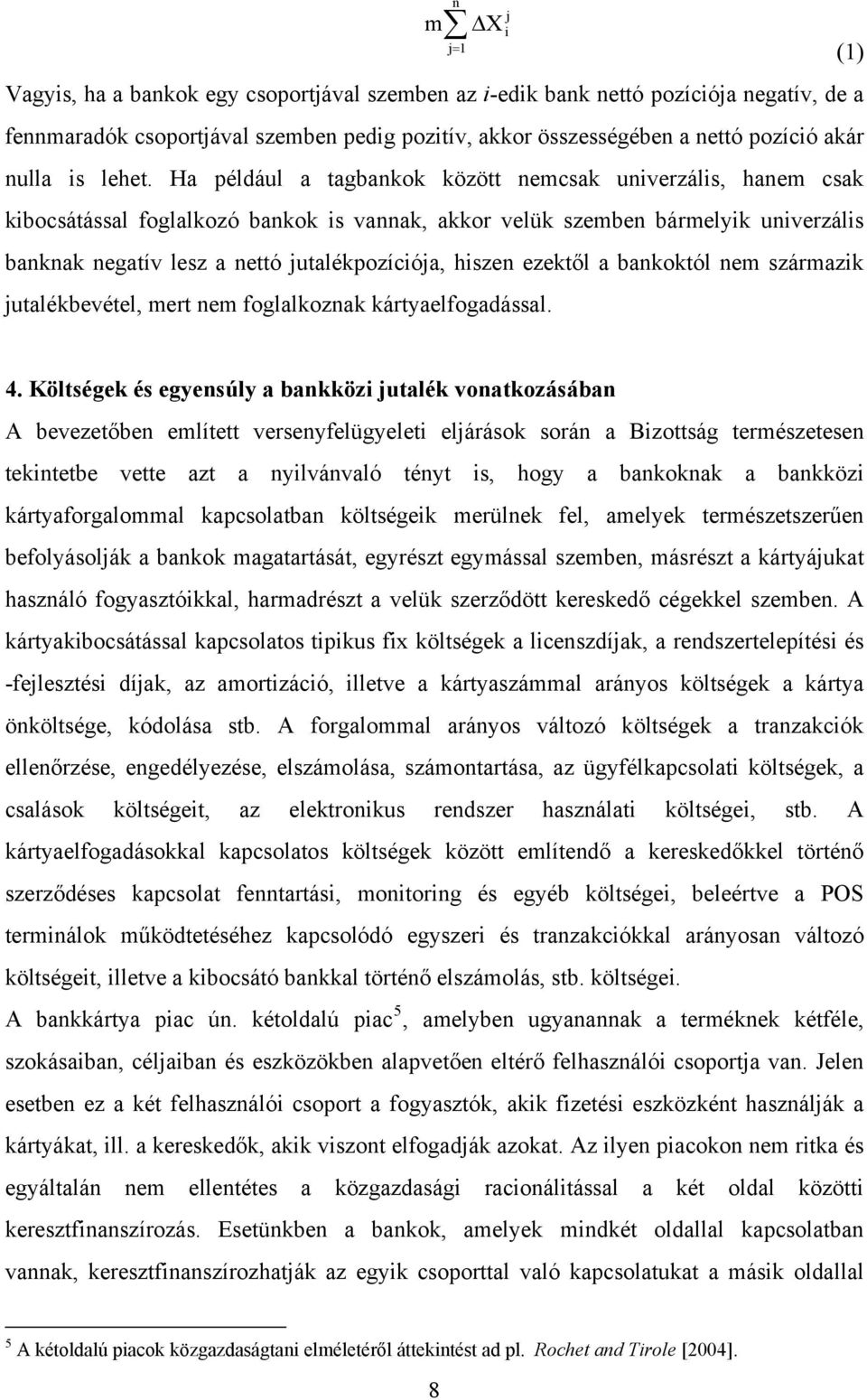 bankoktól nem származk utalékbevétel, mert nem foglalkoznak kártyaelfogadással. n = 1 Δ X (1) 4.