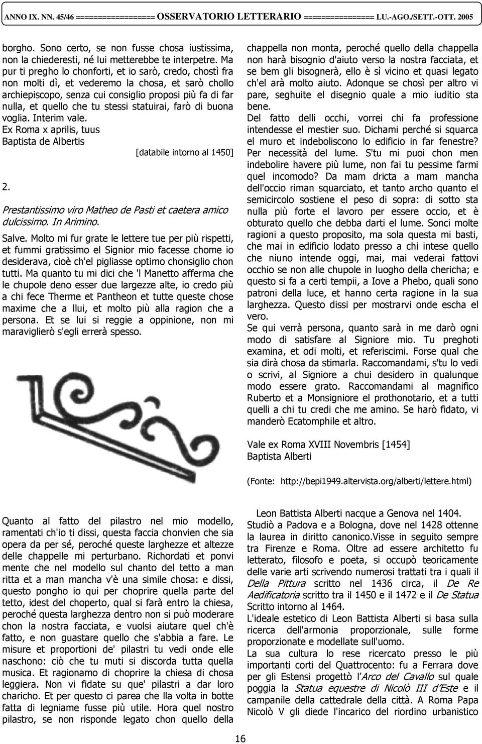 statuirai, farò di buona voglia. Interim vale. Ex Roma x aprilis, tuus Baptista de Albertis [databile intorno al 1450] 2. Prestantissimo viro Matheo de Pasti et caetera amico dulcissimo. In Arimino.