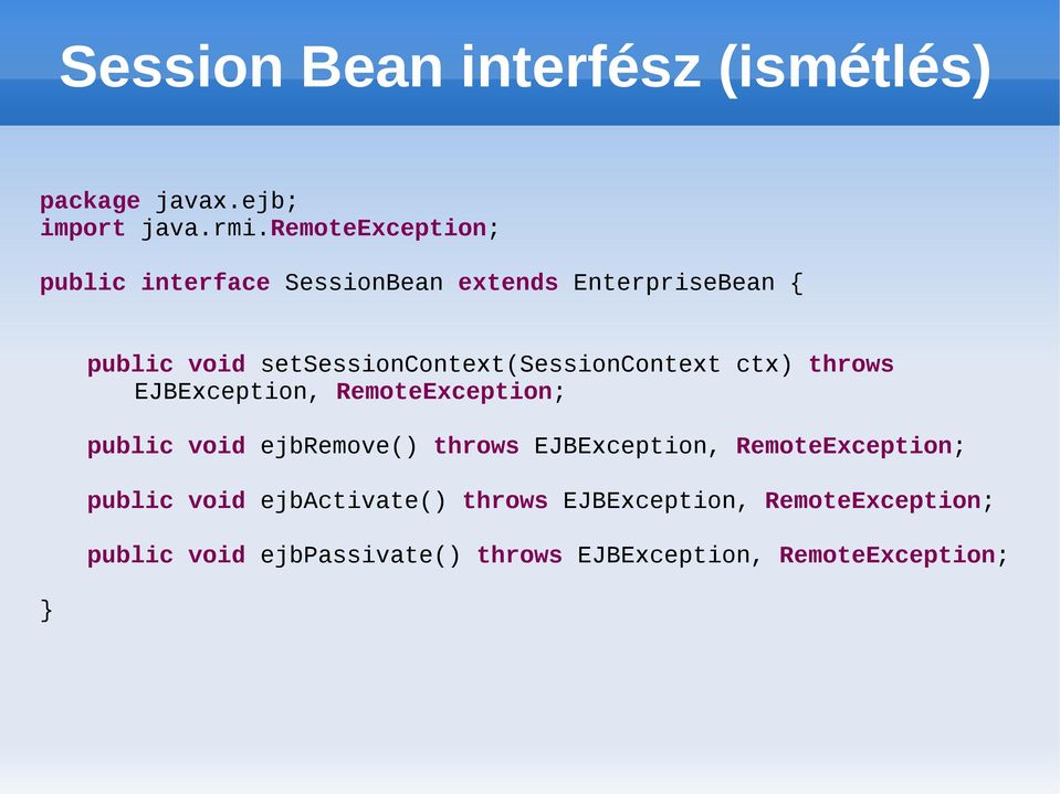 setsessioncontext(sessioncontext ctx) throws EJBException, RemoteException; public void ejbremove()