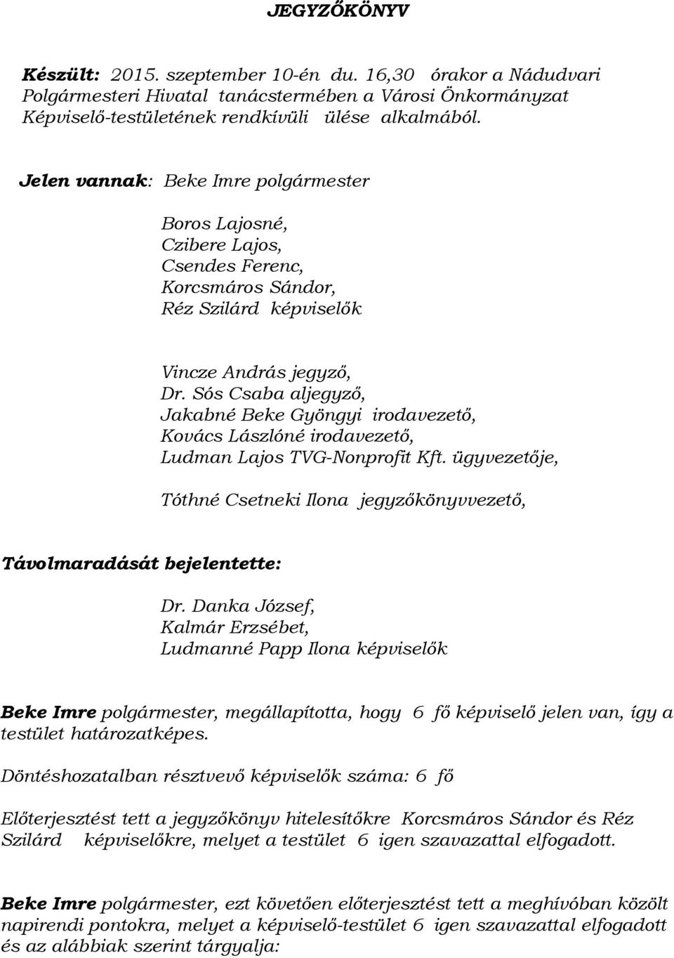 Sós Csaba aljegyző, Jakabné Beke Gyöngyi irodavezető, Kovács Lászlóné irodavezető, Ludman Lajos TVG-Nonprofit Kft.