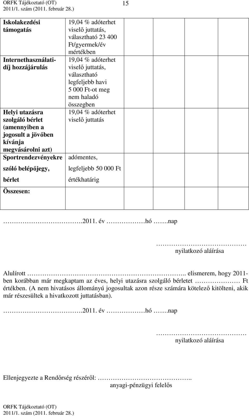 adóterhet viselő juttatás adómentes, legfeljebb 50 000 Ft értékhatárig.2011. év hó.nap nyilatkozó aláírása Alulírott.