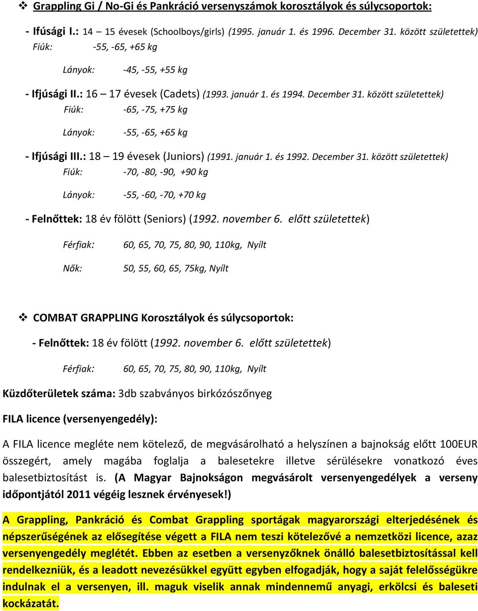 között születettek) Fiúk: 65, 75, +75 kg Lányok: 55, 65, +65 kg Ifjúsági III.: 18 19 évesek (Juniors) (1991. január 1. és 1992. December 31.