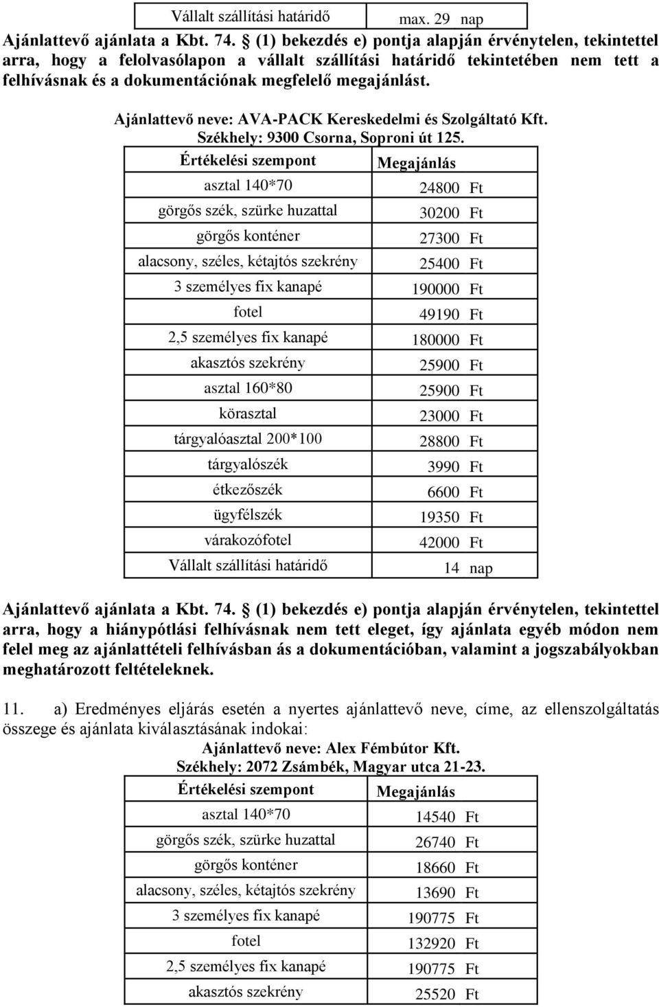 Ajánlattevő neve: AVA-PACK Kereskedelmi és Szolgáltató Kft. Székhely: 9300 Csorna, Soproni út 125.