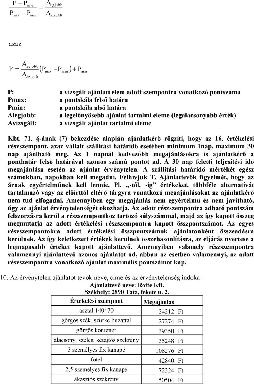 értékelési részszempont, azaz vállalt szállítási határidő esetében minimum 1nap, maximum 30 nap ajánlható meg.