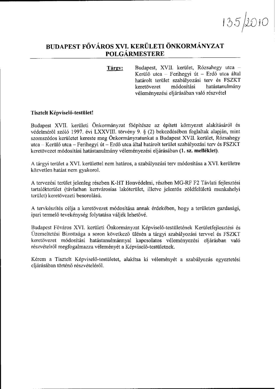 Tisztelt Képviselő-testület! Budapest XVII. kerületi Önkormányzat főépítésze az épített környezet alakításáról és védelméről szóló 1997. évi LXXVIII. törvény 9.