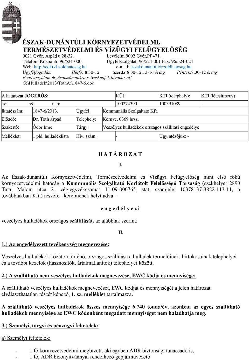 30-12,13-16 óráig Péntek:8.30-12 óráig Beadványában ügyiratszámunkra szíveskedjék hivatkozni! G:\Hulladek\2013\TothAr\1847-6.