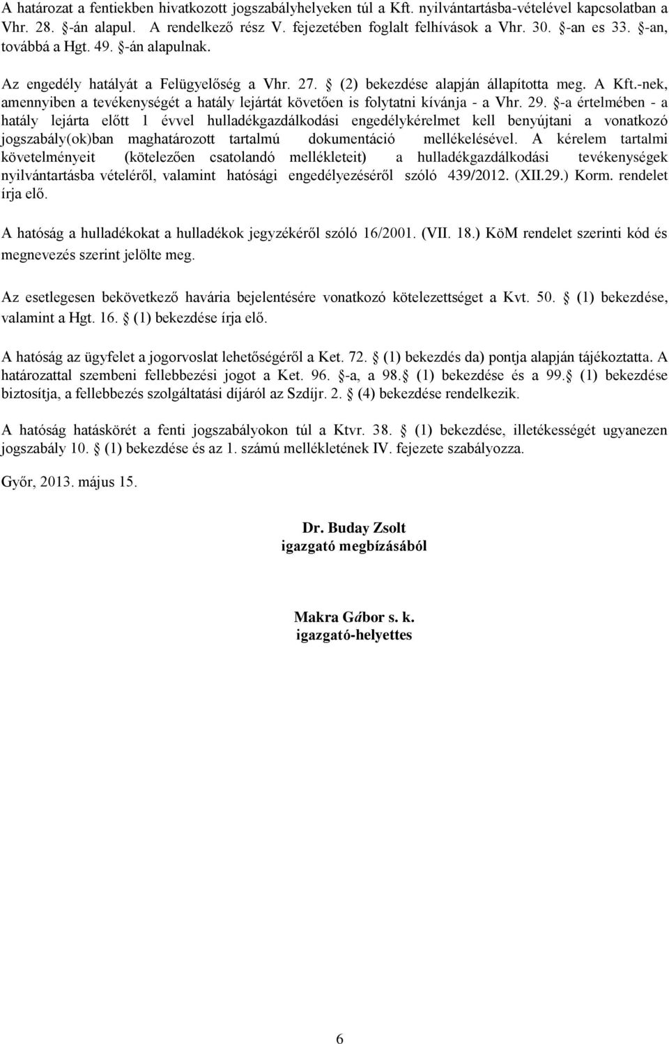 -nek, amennyiben a tevékenységét a hatály lejártát követően is folytatni kívánja - a Vhr. 29.