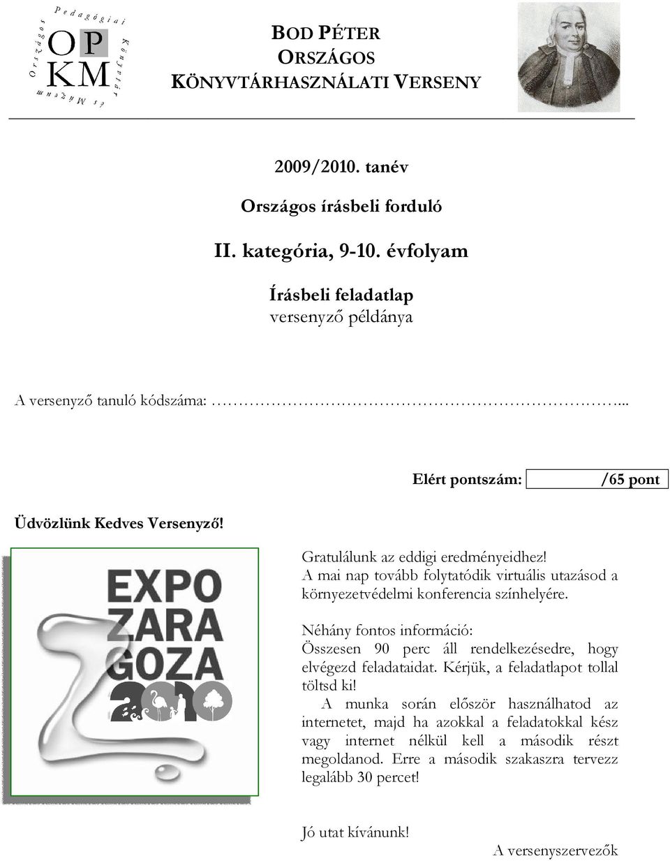 A mai nap tovább folytatódik virtuális utazásod a környezetvédelmi konferencia színhelyére. Néhány fontos információ: Összesen 90 perc áll rendelkezésedre, hogy elvégezd feladataidat.