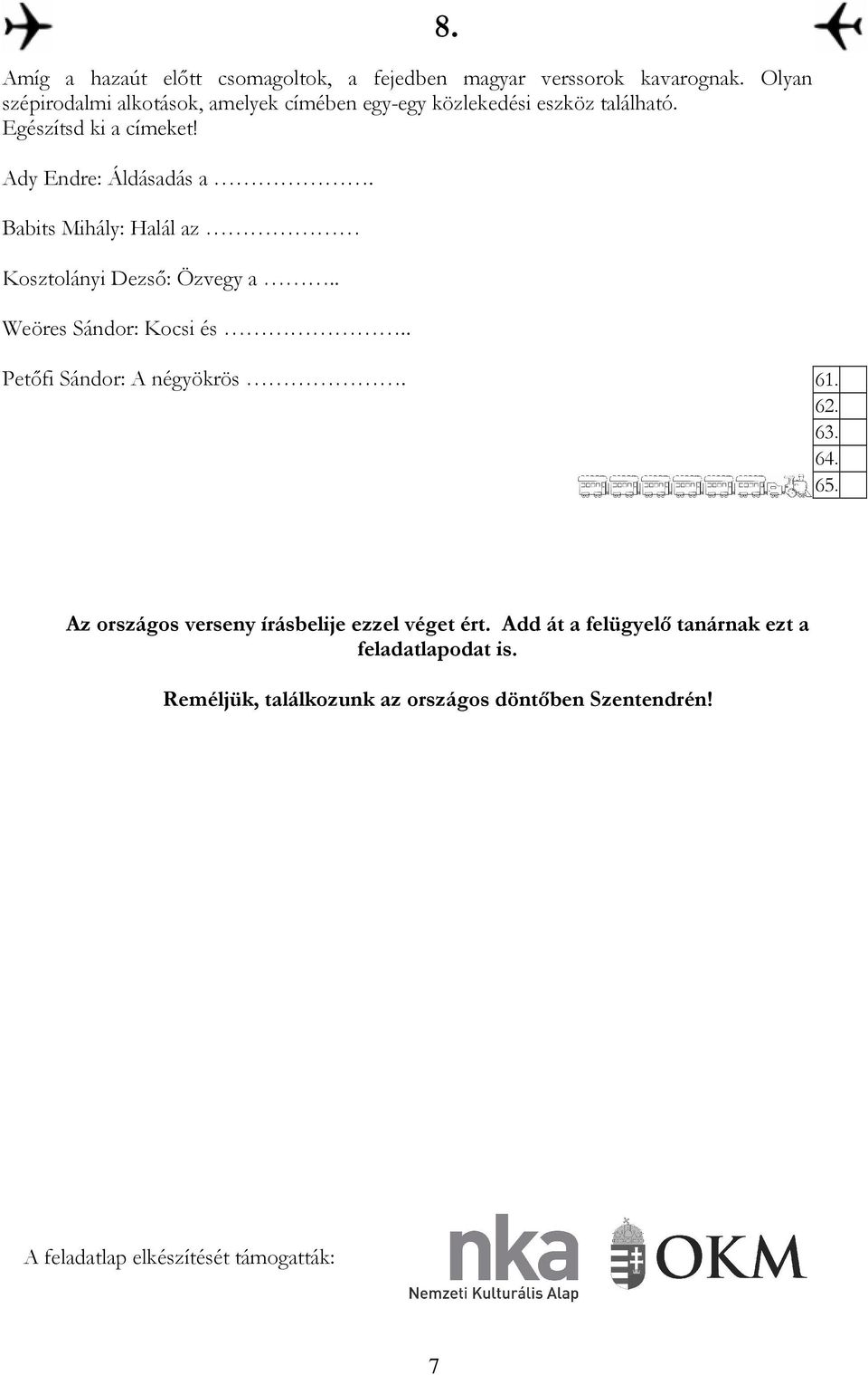 Babits Mihály: Halál az Kosztolányi Dezsı: Özvegy a.. Weöres Sándor: Kocsi és.. 8. Petıfi Sándor: A négyökrös. 61. 62. 63. 64. 65.