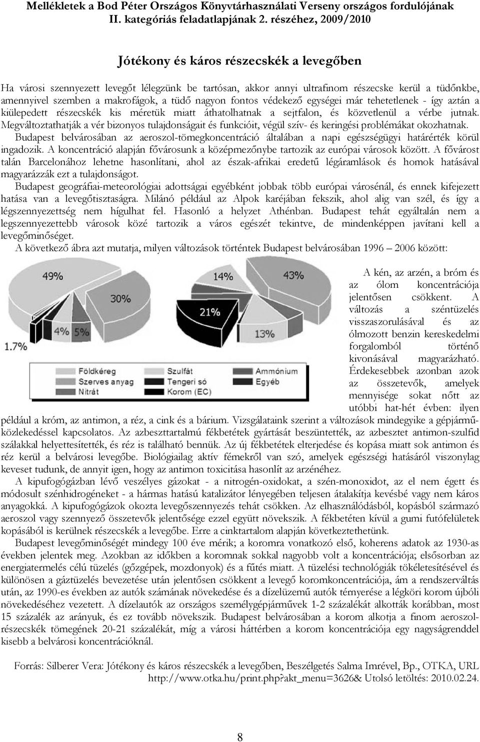 tüdı nagyon fontos védekezı egységei már tehetetlenek - így aztán a kiülepedett részecskék kis méretük miatt áthatolhatnak a sejtfalon, és közvetlenül a vérbe jutnak.