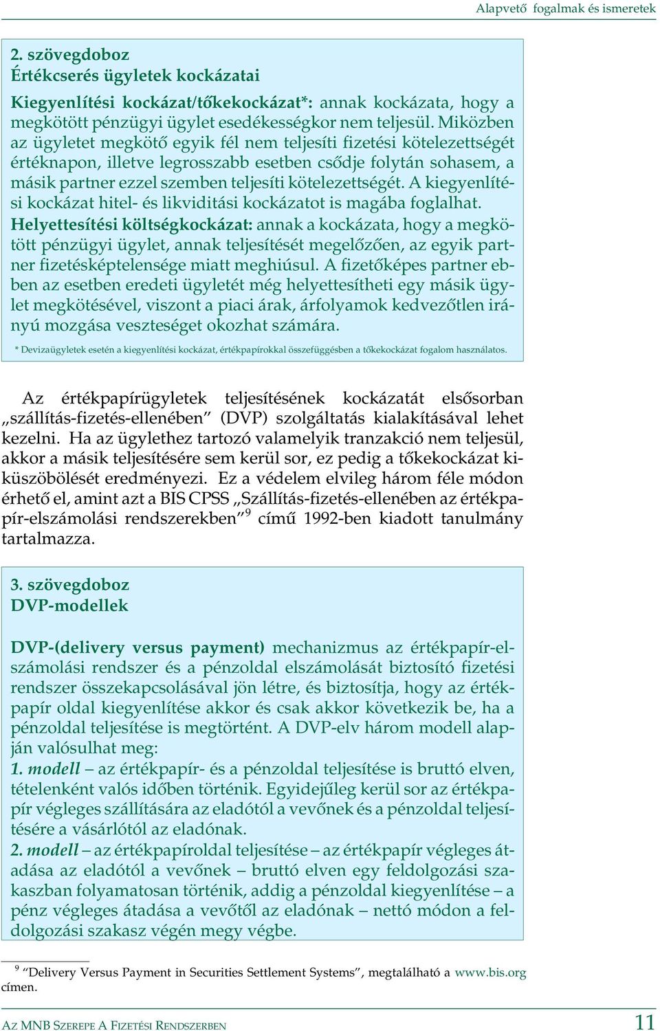 A kiegyenlítési kockázat hitel- és likviditási kockázatot is magába foglalhat.