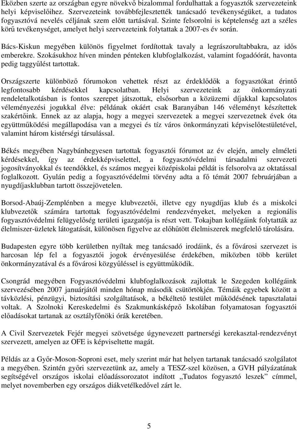 Szinte felsorolni is képtelenség azt a széles körű tevékenységet, amelyet helyi szervezeteink folytattak a 2007-es év során.