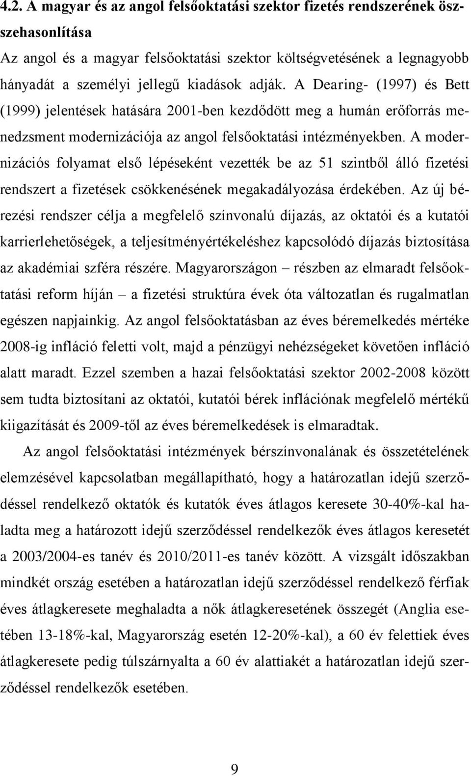 A modernizációs folyamat első lépéseként vezették be az 51 szintből álló fizetési rendszert a fizetések csökkenésének megakadályozása érdekében.