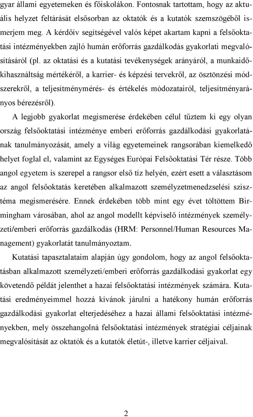 az oktatási és a kutatási tevékenységek arányáról, a munkaidőkihasználtság mértékéről, a karrier- és képzési tervekről, az ösztönzési módszerekről, a teljesítménymérés- és értékelés módozatairól,