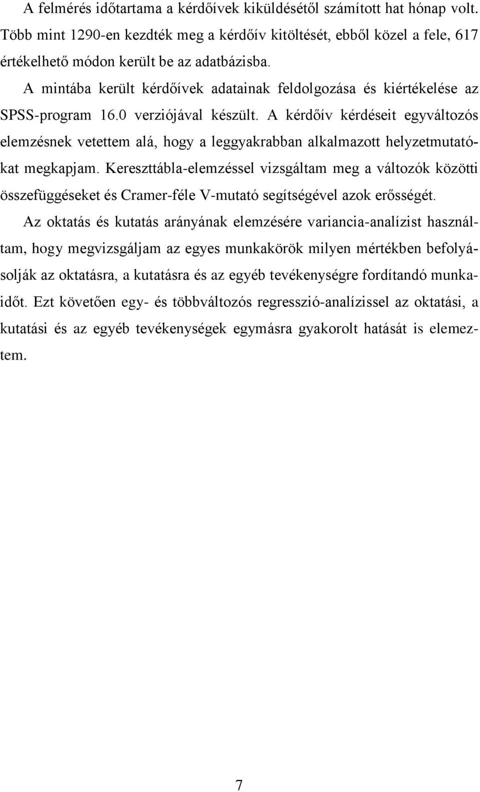 A kérdőív kérdéseit egyváltozós elemzésnek vetettem alá, hogy a leggyakrabban alkalmazott helyzetmutatókat megkapjam.