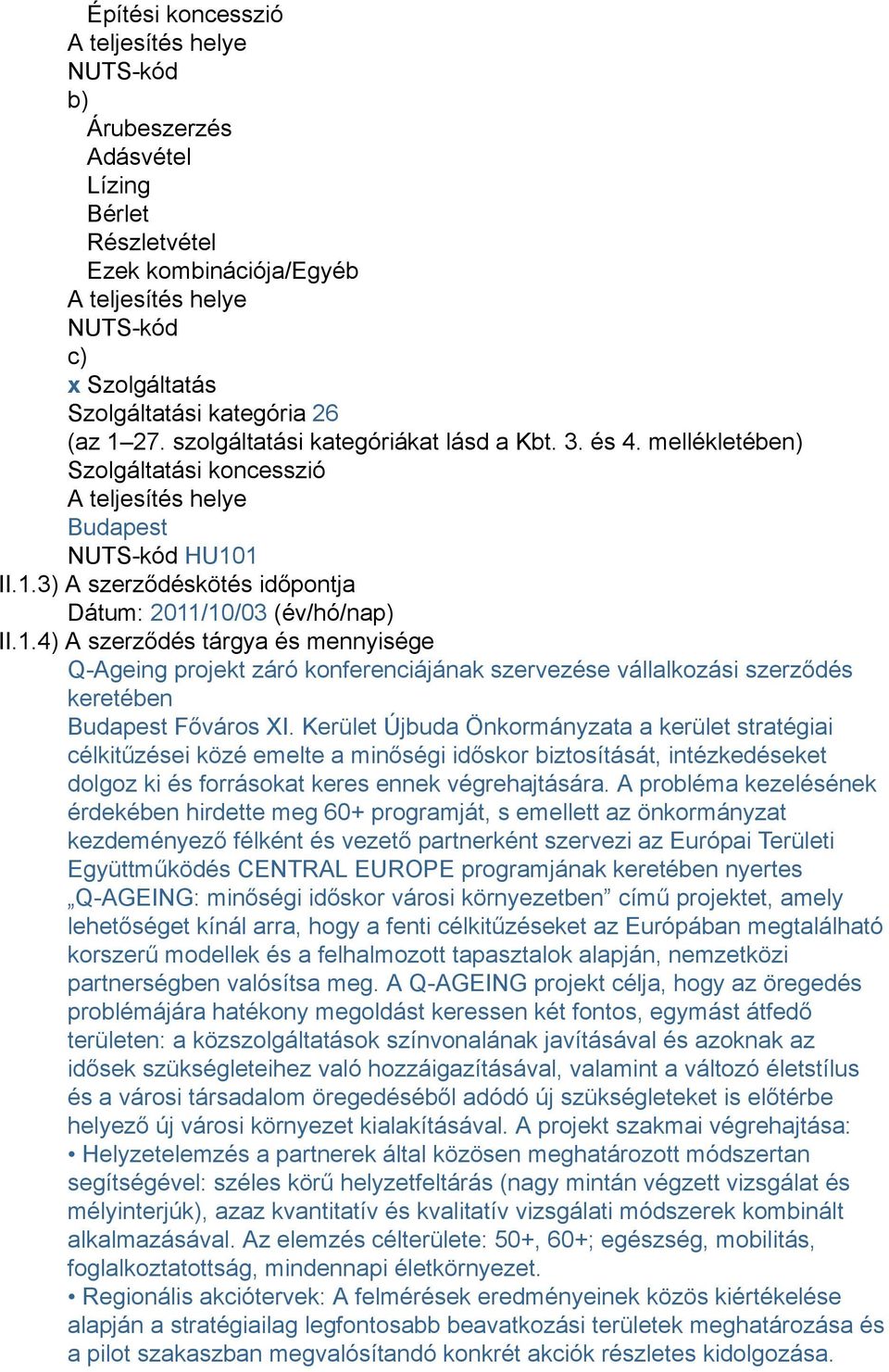 1.4) A szerződés tárgya és mennyisége Q-Ageing projekt záró konferenciájának szervezése vállalkozási szerződés keretében Budapest Főváros XI.