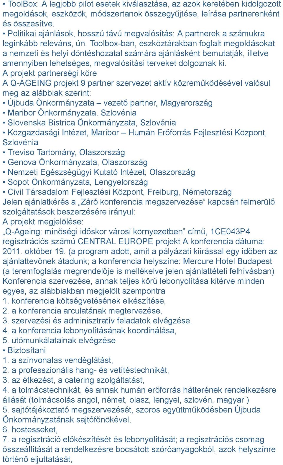 Toolbox-ban, eszköztárakban foglalt megoldásokat a nemzeti és helyi döntéshozatal számára ajánlásként bemutatják, illetve amennyiben lehetséges, megvalósítási terveket dolgoznak ki.