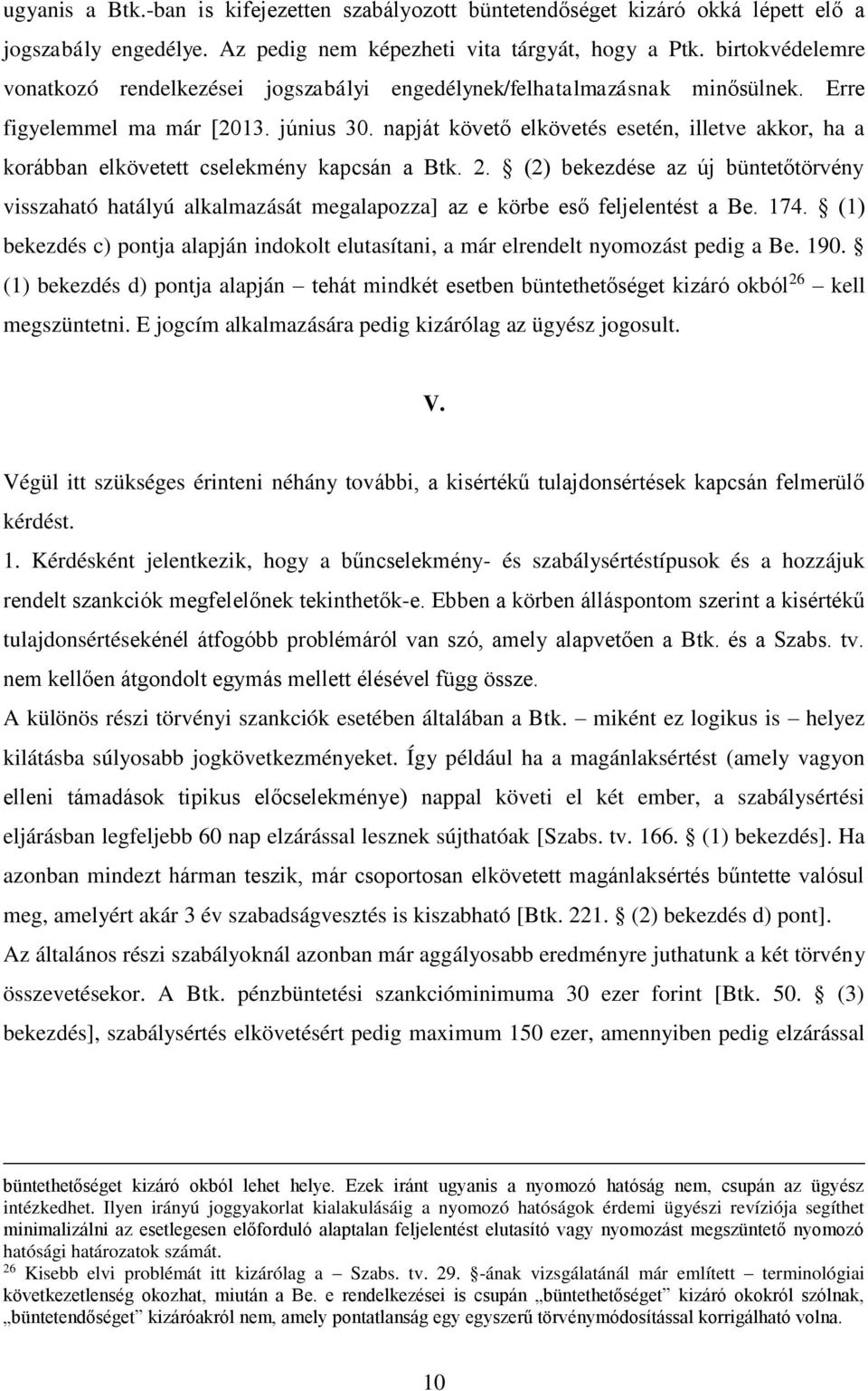 napját követő elkövetés esetén, illetve akkor, ha a korábban elkövetett cselekmény kapcsán a Btk. 2.