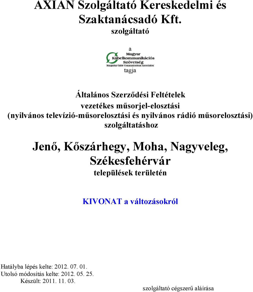 televízió-műsorelosztási és nyilvános rádió műsorelosztási) szolgáltatáshoz Jenő, Kőszárhegy, Moha, Nagyveleg,