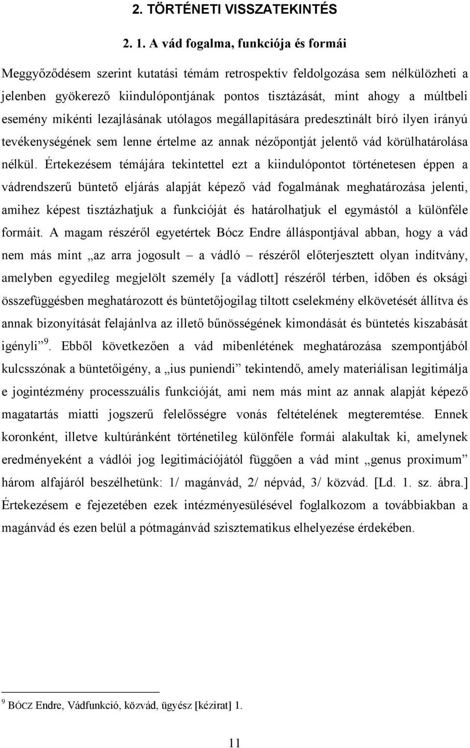 esemény mikénti lezajlásának utólagos megállapítására predesztinált bíró ilyen irányú tevékenységének sem lenne értelme az annak nézőpontját jelentő vád körülhatárolása nélkül.