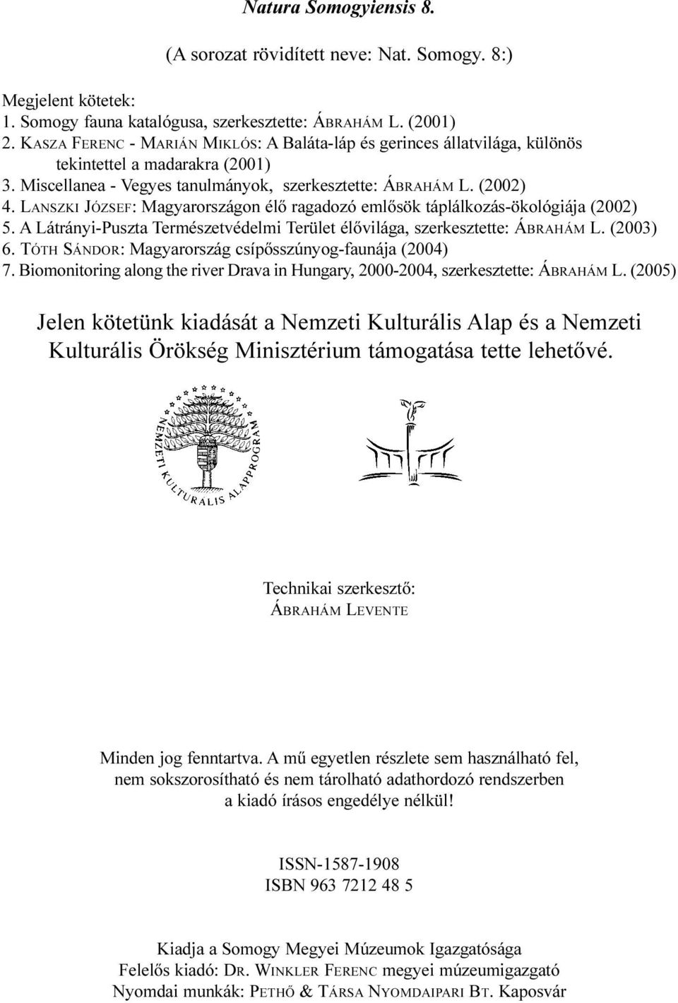 LANSZKI JÓZSEF: Magyarországon élõ ragadozó emlõsök táplálkozás-ökológiája (2002) 5. A Látrányi-Puszta Természetvédelmi Terület élõvilága, szerkesztette: ÁBRAHÁM L. (2003) 6.