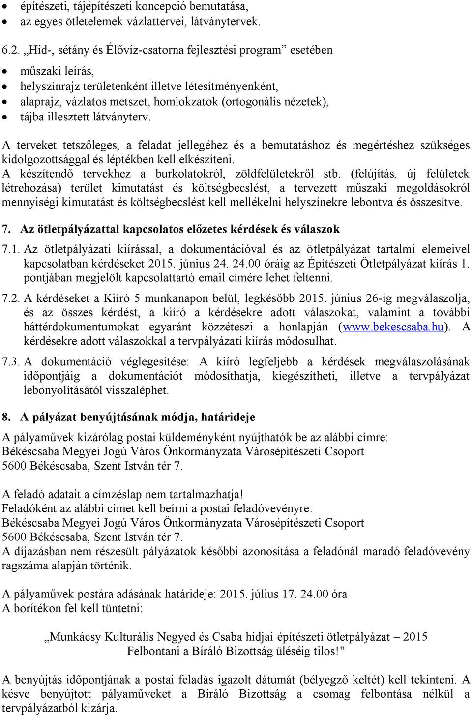 illesztett látványterv. A terveket tetszőleges, a feladat jellegéhez és a bemutatáshoz és megértéshez szükséges kidolgozottsággal és léptékben kell elkészíteni.