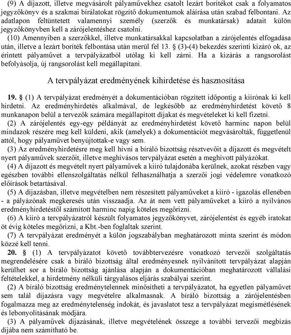 (10) Amennyiben a szerzőkkel, illetve munkatársakkal kapcsolatban a zárójelentés elfogadása után, illetve a lezárt boríték felbontása után merül fel 13.