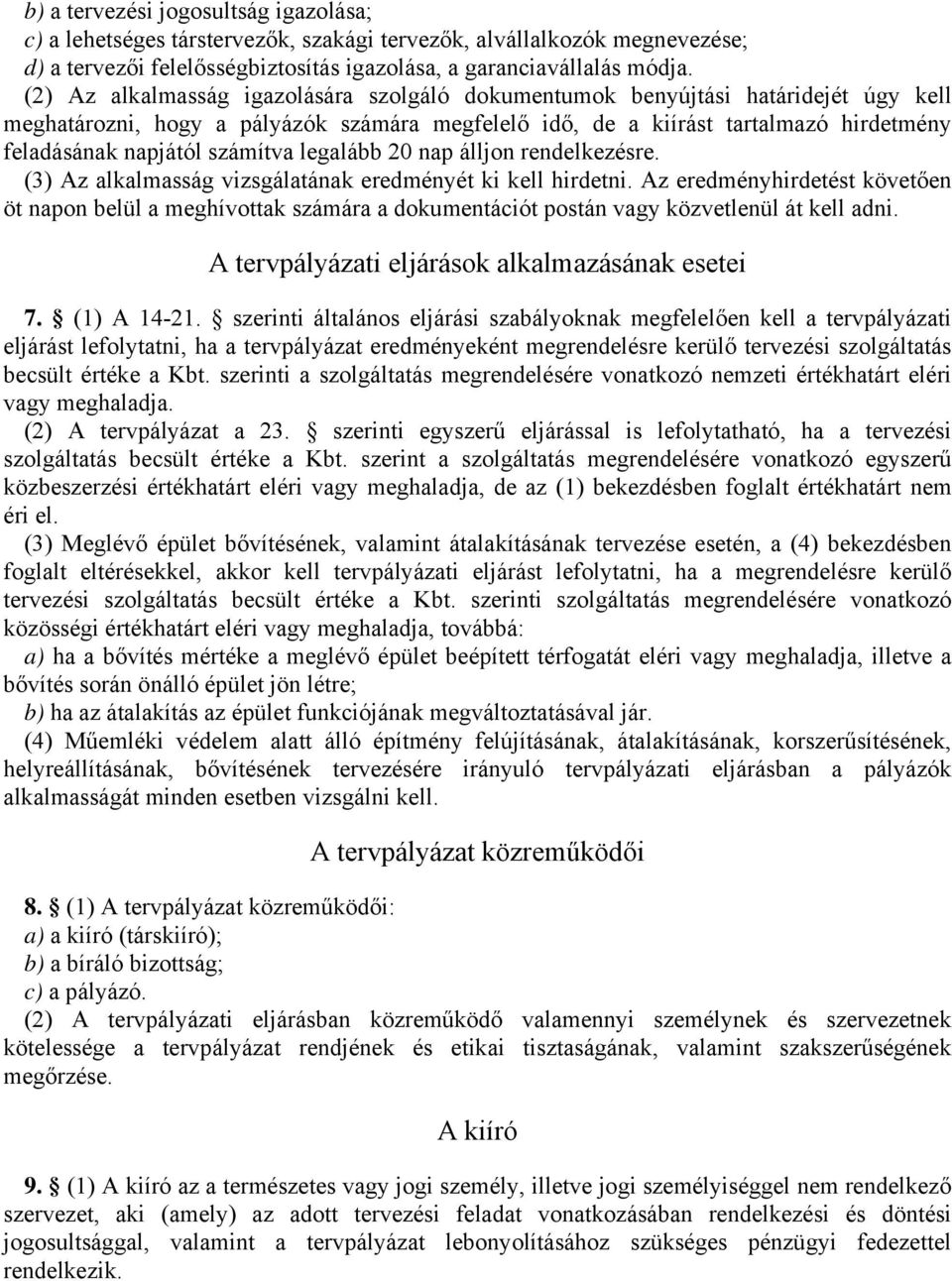 számítva legalább 20 nap álljon rendelkezésre. (3) Az alkalmasság vizsgálatának eredményét ki kell hirdetni.