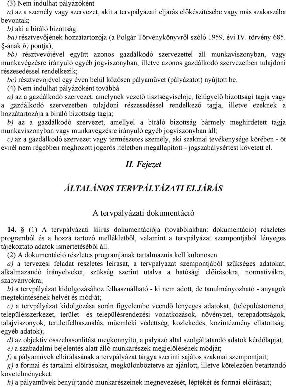 -ának b) pontja); bb) résztvevőjével együtt azonos gazdálkodó szervezettel áll munkaviszonyban, vagy munkavégzésre irányuló egyéb jogviszonyban, illetve azonos gazdálkodó szervezetben tulajdoni