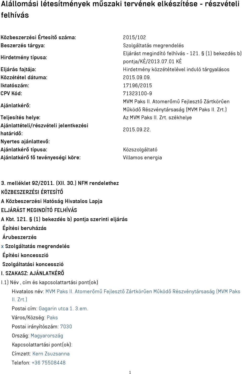 09. Iktatószám: 17196/2015 CPV Kód: 71323100-9 Ajánlatkérő: MVM Paks II. Atomerőmű Fejlesztő Zártkörűen Működő Részvénytársaság (MVM Paks II. Zrt.