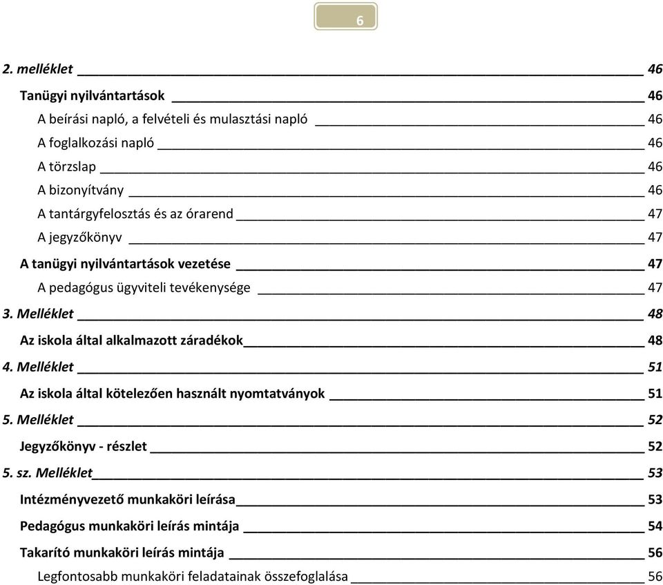 Melléklet 48 Az iskla által alkalmaztt záradékk 48 4. Melléklet 51 Az iskla által kötelezően használt nymtatványk 51 5.