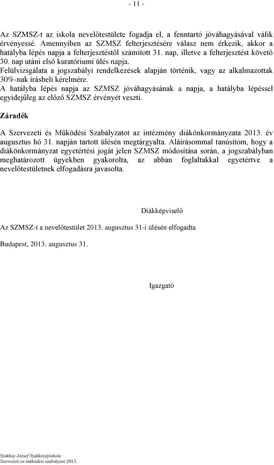 Felülvizsgálata a jogszabályi rendelkezések alapján történik, vagy az alkalmazottak 30%-nak írásbeli kérelmére.