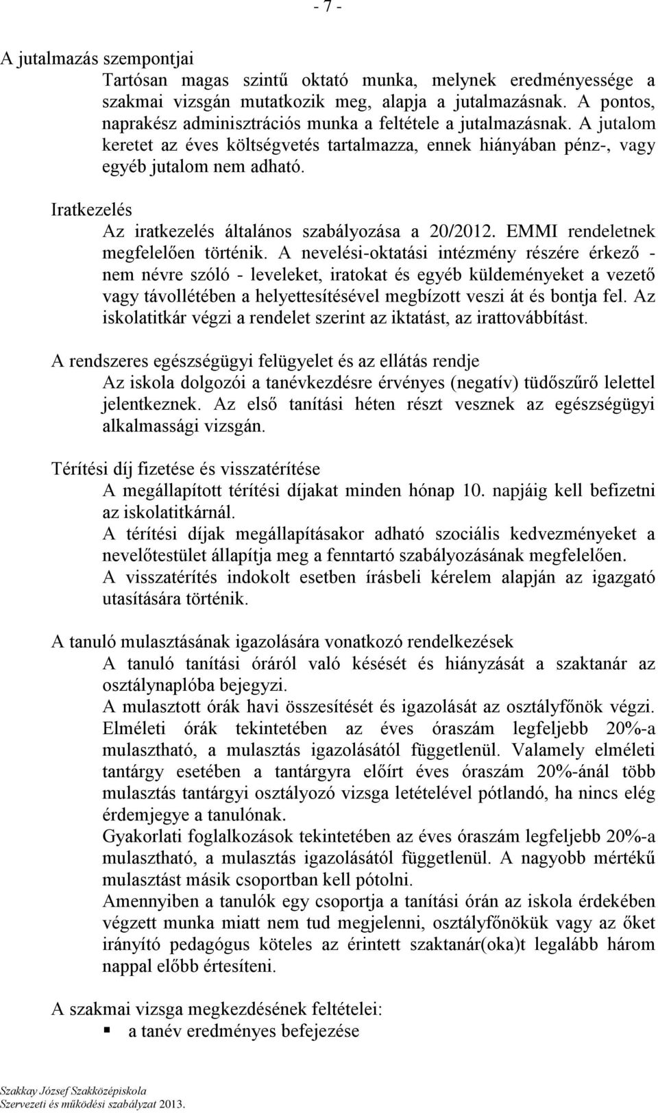 Iratkezelés Az iratkezelés általános szabályozása a 20/2012. EMMI rendeletnek megfelelően történik.