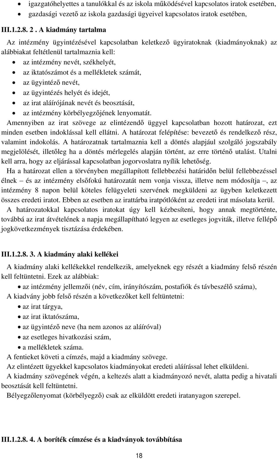 mellékletek számát, az ügyintéz nevét, az ügyintézés helyét és idejét, az irat aláírójának nevét és beosztását, az intézmény körbélyegz jének lenyomatát.