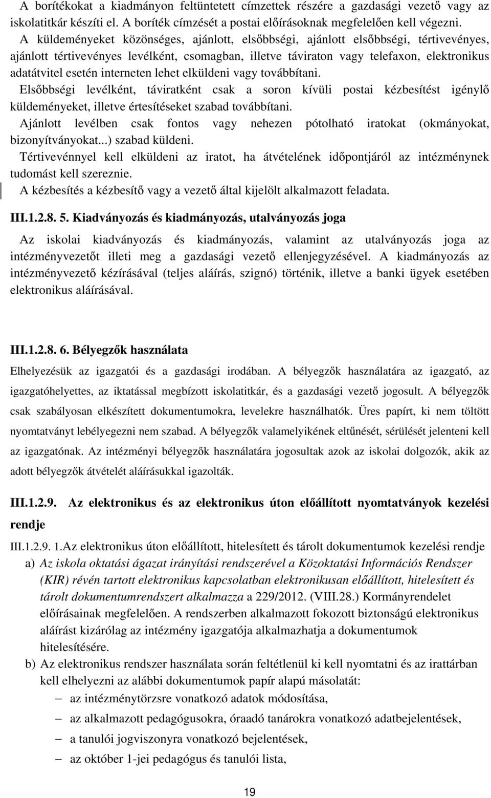 interneten lehet elküldeni vagy továbbítani. Els bbségi levélként, táviratként csak a soron kívüli postai kézbesítést igényl küldeményeket, illetve értesítéseket szabad továbbítani.