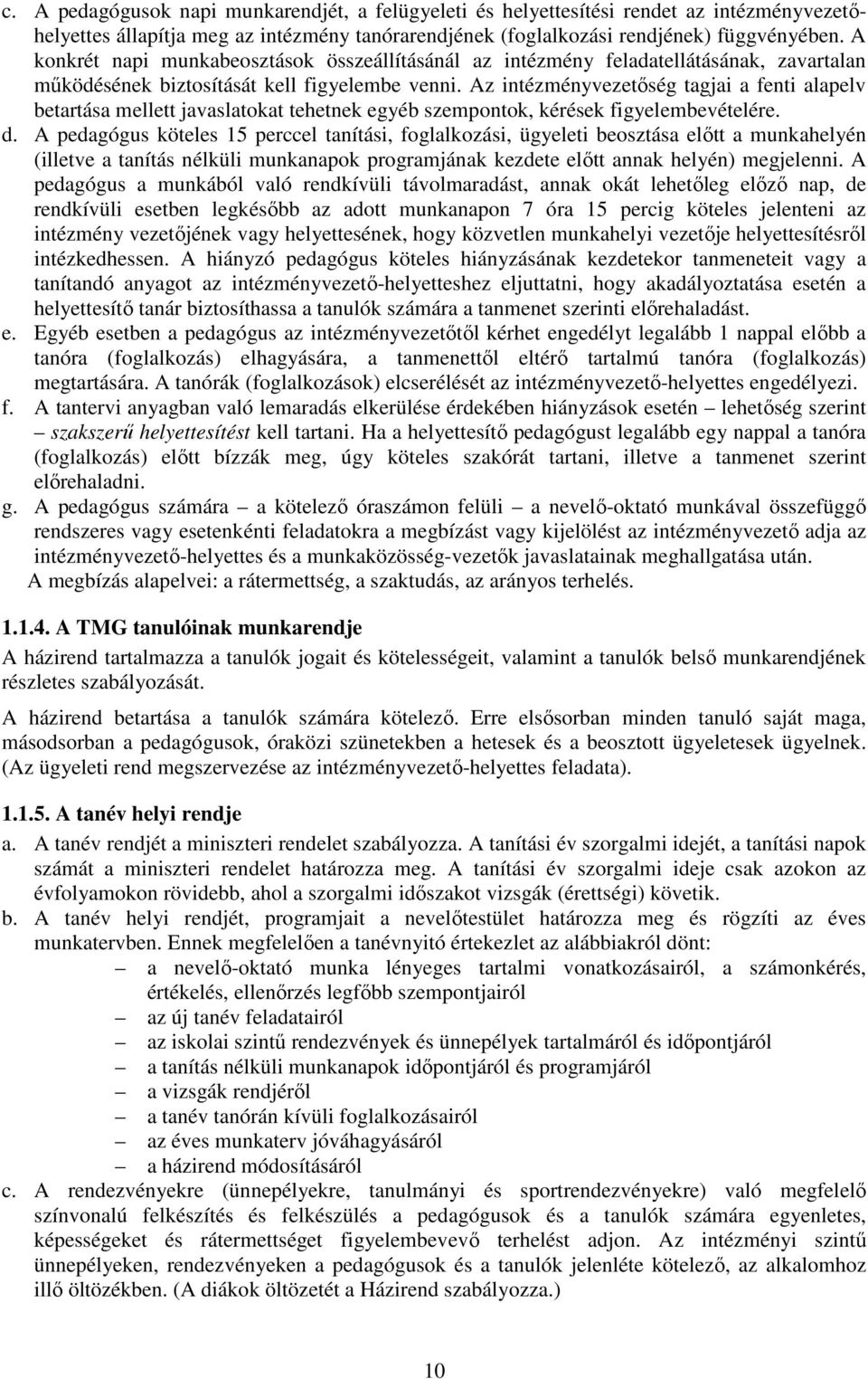 Az intézményvezetőség tagjai a fenti alapelv betartása mellett javaslatokat tehetnek egyéb szempontok, kérések figyelembevételére. d.