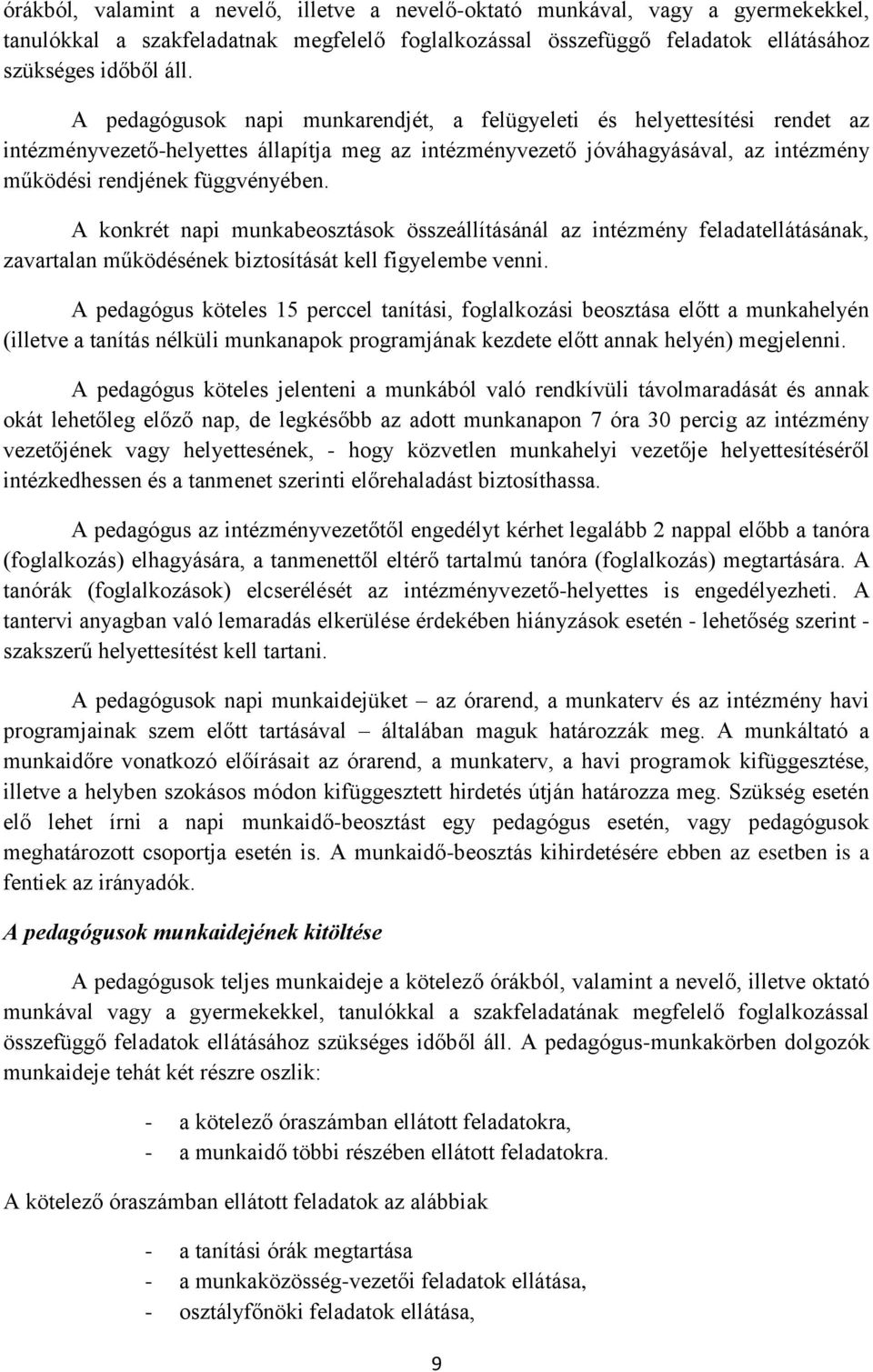 A konkrét napi munkabeosztások összeállításánál az intézmény feladatellátásának, zavartalan működésének biztosítását kell figyelembe venni.
