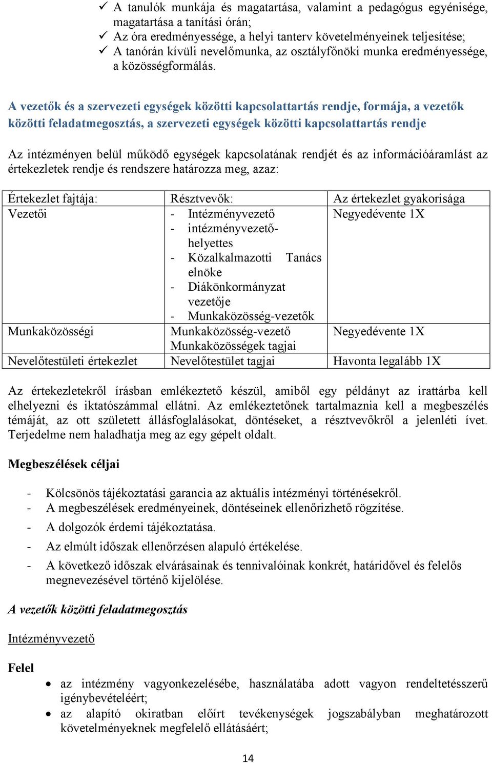 A vezetők és a szervezeti egységek közötti kapcsolattartás rendje, formája, a vezetők közötti feladatmegosztás, a szervezeti egységek közötti kapcsolattartás rendje Az intézményen belül működő