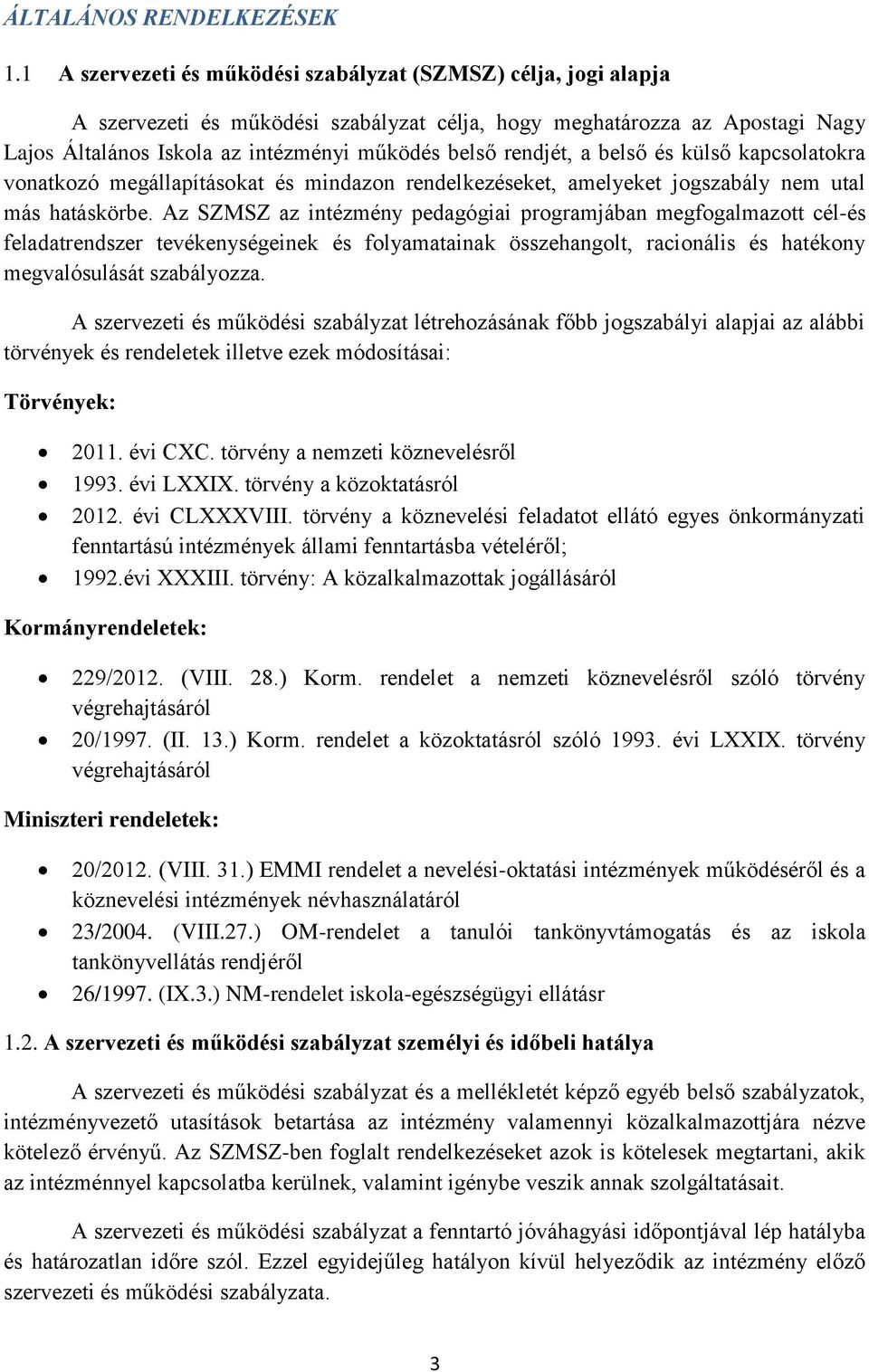 rendjét, a belső és külső kapcsolatokra vonatkozó megállapításokat és mindazon rendelkezéseket, amelyeket jogszabály nem utal más hatáskörbe.