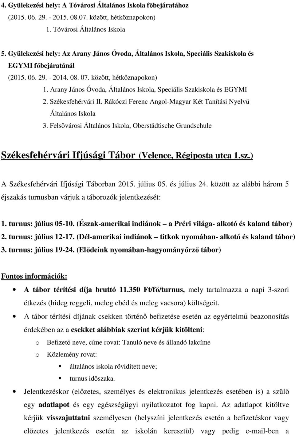 Arany János Óvoda, Általános Iskola, Speciális Szakiskola és EGYMI 2. Székesfehérvári II. Rákóczi Ferenc Angol-Magyar Két Tanítási Nyelvű Általános Iskola 3.