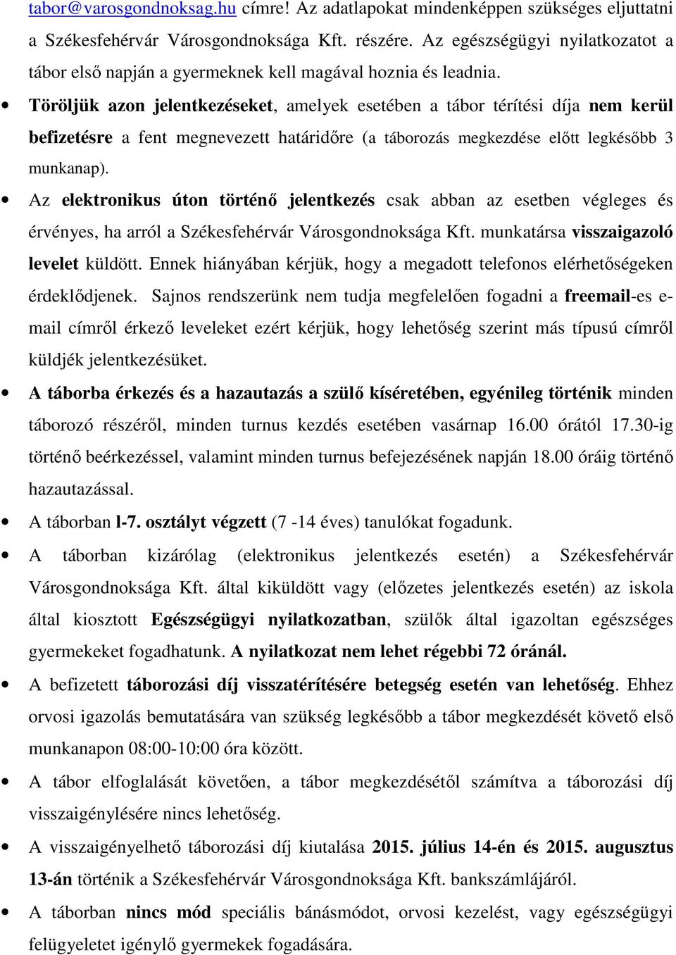 Töröljük azon jelentkezéseket, amelyek esetében a tábor térítési díja nem kerül befizetésre a fent megnevezett határidőre (a táborozás megkezdése előtt legkésőbb 3 munkanap).